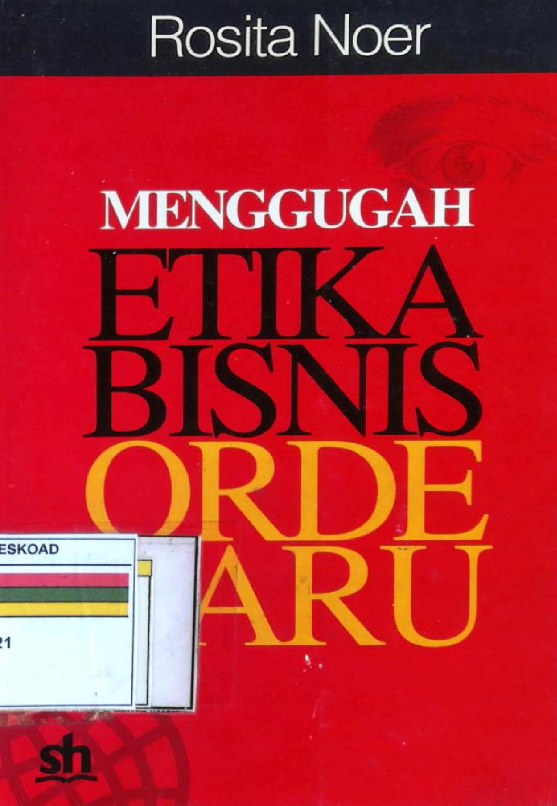 MENGGUGAH ETIKA BISNIS ORDE BARU